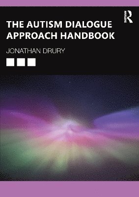 The Autism Dialogue Approach Handbook: Transforming Communication in Neurodiversity - Jonathan Drury - Böcker - Taylor & Francis Ltd - 9781032668079 - 28 april 2025