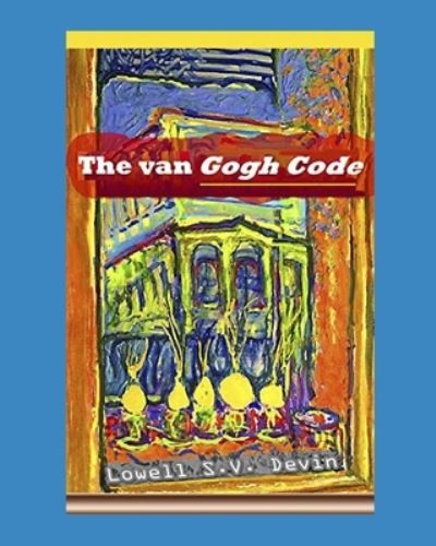 The van Gogh Code - Lowell Devin - Books - Independently Published - 9781086003079 - July 28, 2019