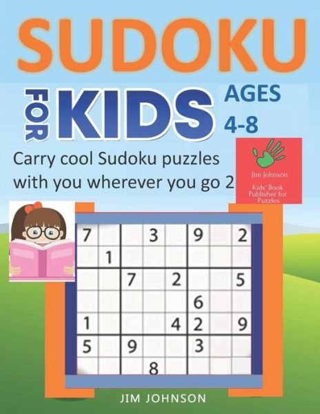 SUDOKU FOR KIDS AGES 4-8 - Carry cool Sudoku puzzles with you wherever you go - 2 - Jim Johnson - Bøger - Independently Published - 9781093131079 - 13. april 2019