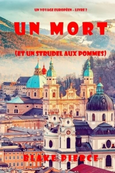 Cover for Blake Pierce · Un mort (et un strudel aux pommes) (Un voyage europeen - Livre 2) (Paperback Book) (2021)