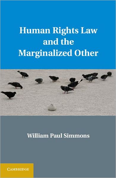 Cover for Simmons, William Paul (Arizona State University) · Human Rights Law and the Marginalized Other (Hardcover Book) (2011)