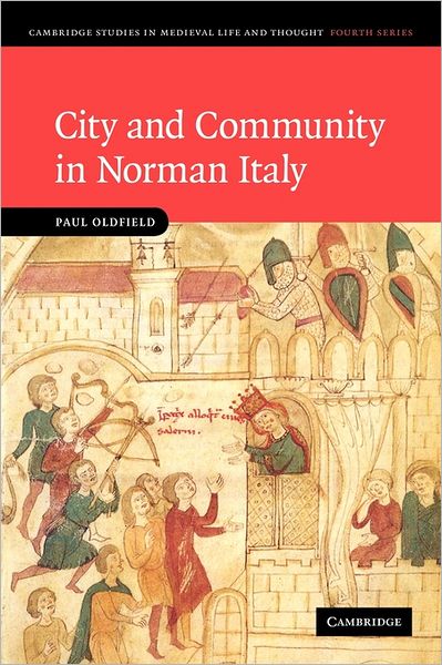 Cover for Oldfield, Paul (Manchester Metropolitan University) · City and Community in Norman Italy - Cambridge Studies in Medieval Life and Thought: Fourth Series (Paperback Book) (2011)