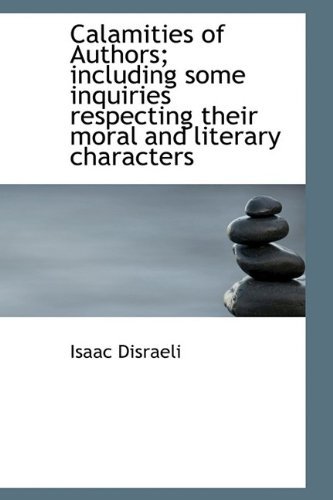 Cover for Isaac Disraeli · Calamities of Authors; Including Some Inquiries Respecting Their Moral and Literary Characters (Innbunden bok) (2009)