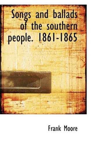 Cover for Moore, Frank (University of Southern Mississippi Hattiesburg USA) · Songs and Ballads of the Southern People. 1861-1865 (Paperback Book) (2009)