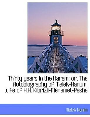 Cover for Melek Hanim · Thirty Years in the Harem: Or, the Autobiography of Melek-Hanum, Wife of H.H. Kibrizli-Mehemet-Pasha (Gebundenes Buch) (2009)