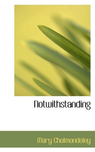 Cover for Mary Cholmondeley · Notwithstanding (Hardcover Book) (2009)