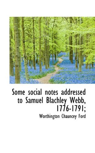 Cover for Worthington Chauncey Ford · Some Social Notes Addressed to Samuel Blachley Webb, 1776-1791; (Taschenbuch) (2009)