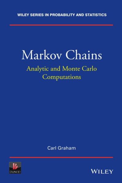 Markov Chains: Analytic and Monte Carlo Computations - Wiley Series in Probability and Statistics - Carl Graham - Kirjat - John Wiley & Sons Inc - 9781118517079 - perjantai 23. toukokuuta 2014