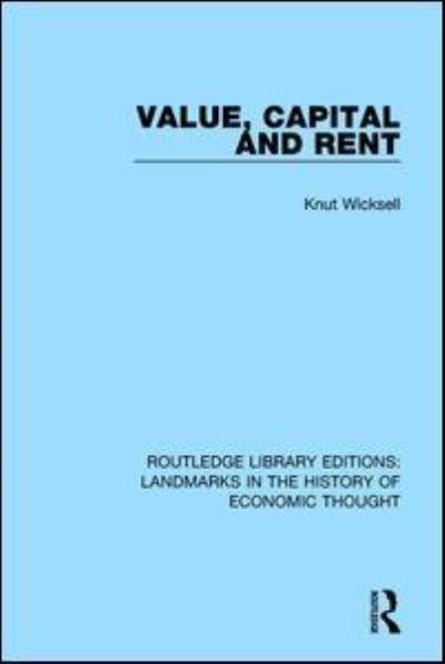 Cover for Knut Wicksell · Value, Capital and Rent - Routledge Library Editions: Landmarks in the History of Economic Thought (Hardcover Book) (2016)