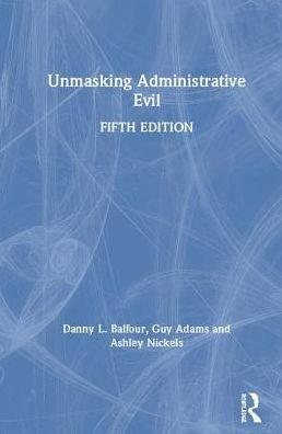 Cover for Balfour, Danny L. (Grand Valley State University, USA) · Unmasking Administrative Evil (Hardcover Book) (2019)