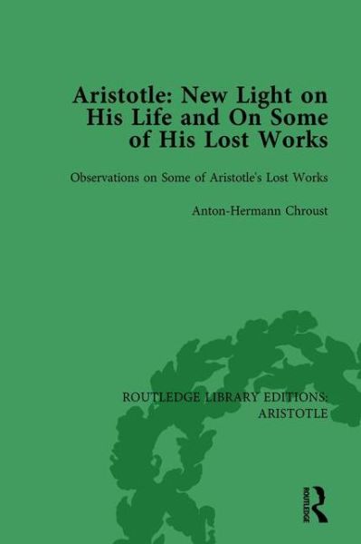 Cover for Anton-Hermann Chroust · Aristotle: New Light on His Life and On Some of His Lost Works, Volume 2: Observations on Some of Aristotle's Lost Works - Routledge Library Editions: Aristotle (Hardcover Book) (2015)