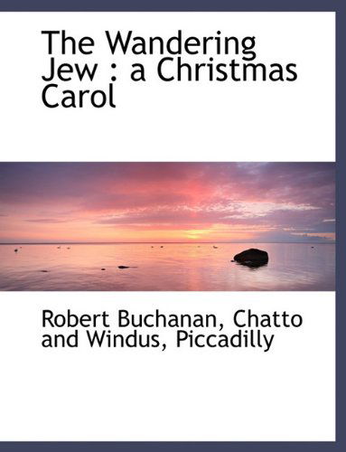 Cover for Robert Buchanan · The Wandering Jew: a Christmas Carol (Paperback Book) (2010)