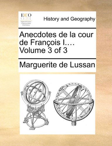 Cover for Marguerite De Lussan · Anecdotes De La Cour De François I....  Volume 3 of 3 (Paperback Book) [French edition] (2010)