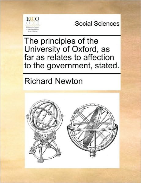 Cover for Richard Newton · The Principles of the University of Oxford, As Far As Relates to Affection to the Government, Stated. (Paperback Book) (2010)
