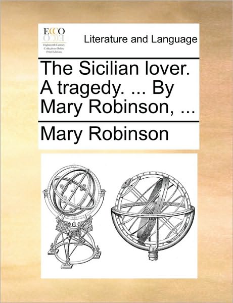 Cover for Mary Robinson · The Sicilian Lover. a Tragedy. ... by Mary Robinson, ... (Paperback Book) (2010)