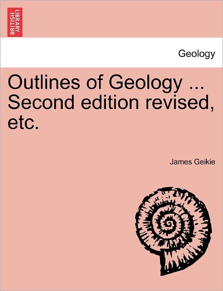 Cover for James Geikie · Outlines of Geology ... Second Edition Revised, Etc. (Paperback Book) (2011)