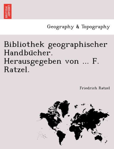 Cover for Friedrich Ratzel · Bibliothek Geographischer Handbu Cher. Herausgegeben Von ... F. Ratzel. (Taschenbuch) (2011)