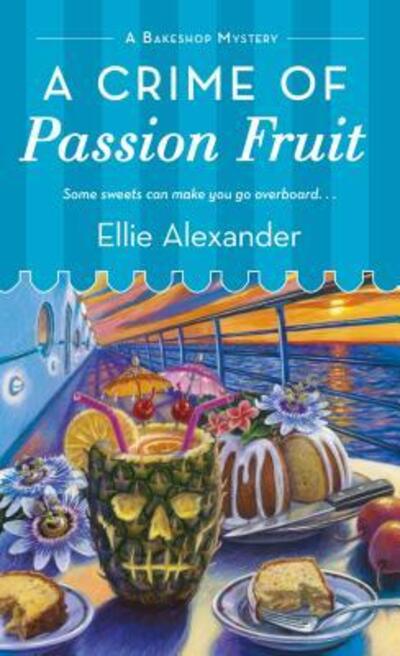 Cover for Ellie Alexander · A Crime of Passion Fruit: A Bakeshop Mystery - A Bakeshop Mystery (Paperback Book) (2017)