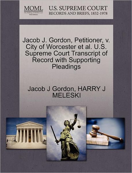 Cover for Jacob J Gordon · Jacob J. Gordon, Petitioner, V. City of Worcester et Al. U.s. Supreme Court Transcript of Record with Supporting Pleadings (Paperback Book) (2011)