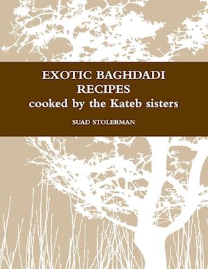 Exotic Baghdadi Recipes Loved and Cooked by the Kateb Sisters - Suad Stolerman - Książki - Lulu Press, Inc. - 9781291160079 - 31 października 2012