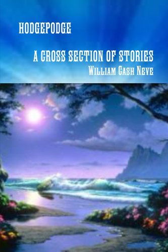 Hodgepodge a Cross Section of Stories - William Cash Neve - Książki - lulu.com - 9781304707079 - 11 grudnia 2013