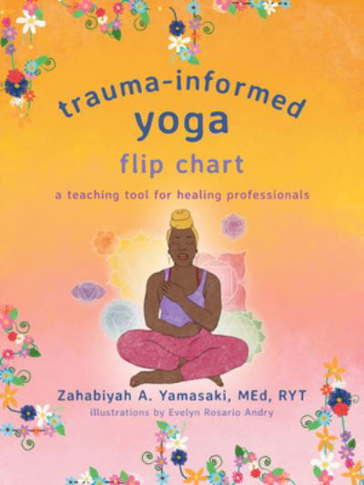 Trauma-Informed Yoga Flip Chart: A Teaching Tool for Healing Professionals - Zahabiyah A. Yamasaki - Książki - WW Norton & Co - 9781324031079 - 23 lipca 2024