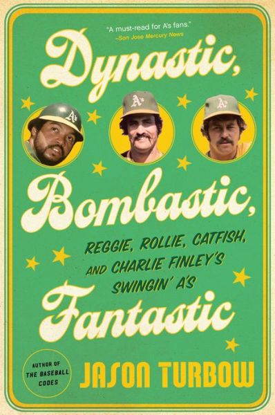 Cover for Jason Turbow · Dynastic, Bombastic, Fantastic: Reggie, Rollie, Catfish, and Charlie Finley's Swingin' A's (Paperback Book) (2018)