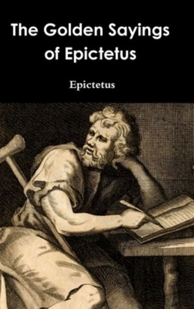 Cover for Epictetus · The Golden Sayings of Epictetus (Hardcover bog) (2015)