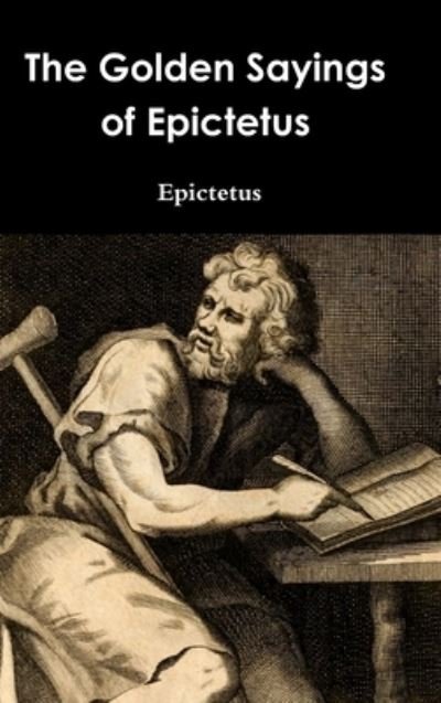 Cover for Epictetus · The Golden Sayings of Epictetus (Hardcover Book) (2015)
