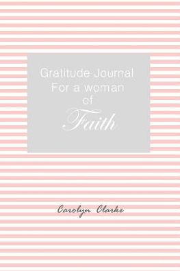 Cover for Carolyn Clarke · Gratitude Journal for a woman of faith (Paperback Book) (2015)