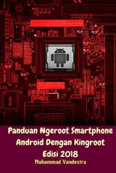 Cover for Muhammad Vandestra · Panduan Ngeroot Smartphone Android Dengan Kingroot Edisi 2018 (Taschenbuch) (2024)