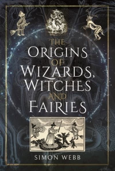 Cover for Simon Webb · The Origins of Wizards, Witches and Fairies (Innbunden bok) (2022)