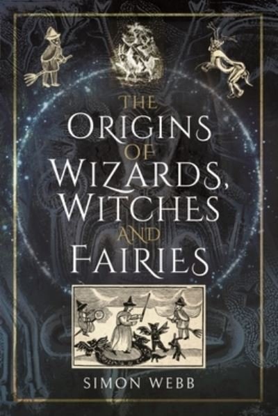Cover for Simon Webb · The Origins of Wizards, Witches and Fairies (Gebundenes Buch) (2022)