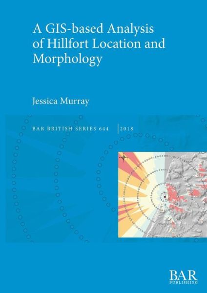 Cover for Jessica Murray · A GIS-based Analysis of Hillfort Location and Morphology (Paperback Book) (2018)