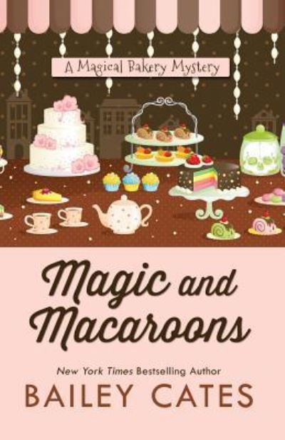 Cover for Bailey Cates · Magic and Macaroons (A Magical Bakery Mystery) (Book) (2015)