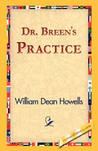 Dr. Breen's Practice - William Dean Howells - Livres - 1st World Library - Literary Society - 9781421824079 - 2 novembre 2006