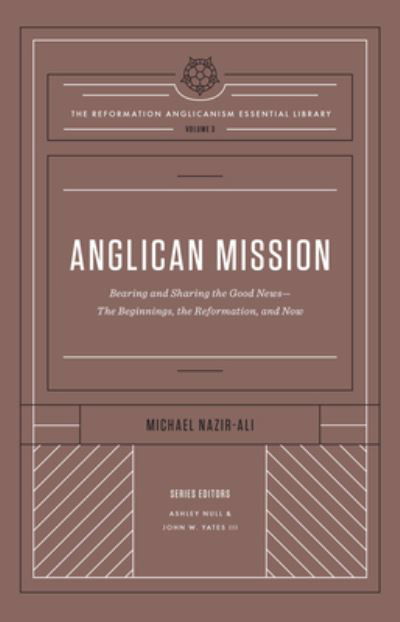 Cover for Michael Nazir-Ali · Anglican Mission: Bearing and Sharing the Good News-The Beginnings, the Reformation, and Now - The Reformation Anglicanism Essential Library (Inbunden Bok) (2022)