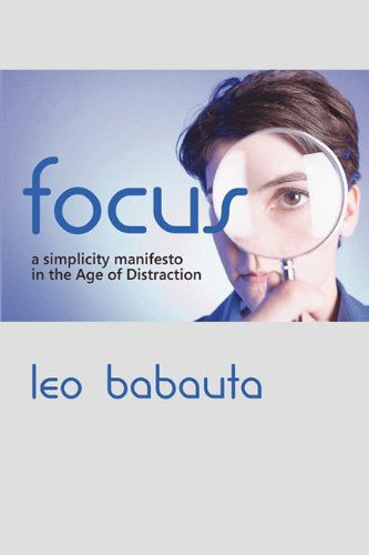 Focus: a Simplicity Manifesto in the Age of Distraction - Leo Babauta - Books - The Editorium - 9781434103079 - November 23, 2010