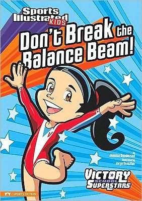 Don't Break the Balance Beam! (Sports Illustrated Kids Victory School Superstars) - Jessica Gunderson - Books - Stone Arch Books - 9781434228079 - September 1, 2010