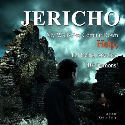 Kevin Petty · Jericho, My Walls Are Coming Down! (Book) (2011)