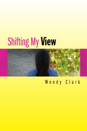 Cover for Wendy Clark · Shifting My View (Paperback Book) (2008)