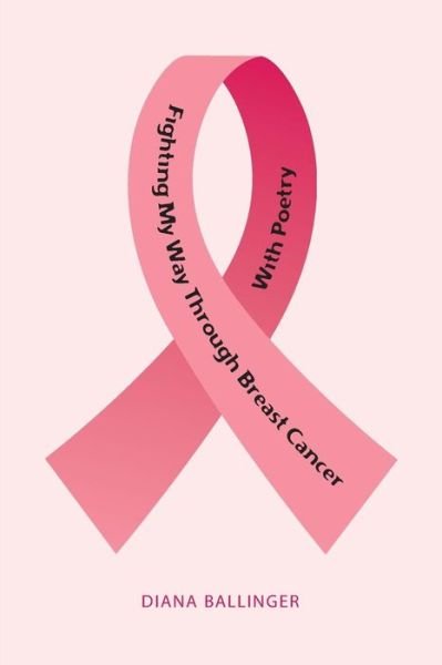 Fighting My Way Through Breast Cancer With Poetry - Diana Ballinger - Livros - Booksurge Publishing - 9781439236079 - 21 de maio de 2009