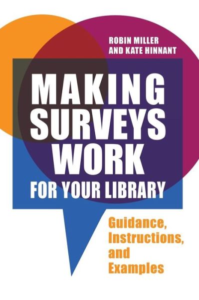 Making Surveys Work for Your Library: Guidance, Instructions, and Examples - Robin Miller - Bøger - Bloomsbury Publishing Plc - 9781440861079 - 1. december 2018