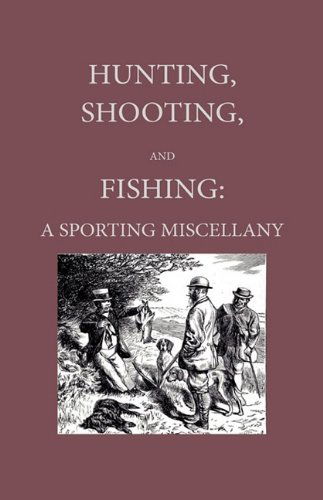 Cover for Anon · Hunting, Shooting and Fishing -  a Sporting Miscellany with Anecdotic Chapters About Horses and Dogs (Hardcover Book) (2009)