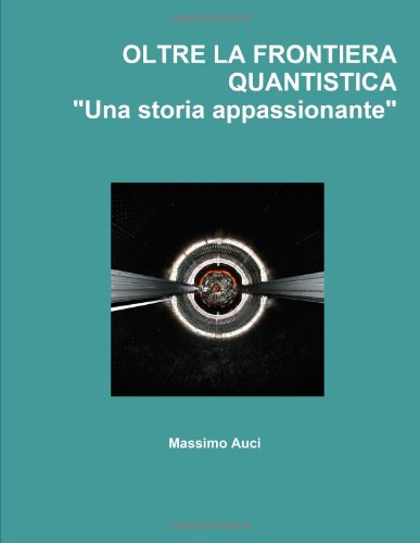 Cover for Massimo Auci · Oltre La Frontiera Quantistica &quot;Una Storia Appassionante&quot; (Paperback Book) [Italian edition] (2010)