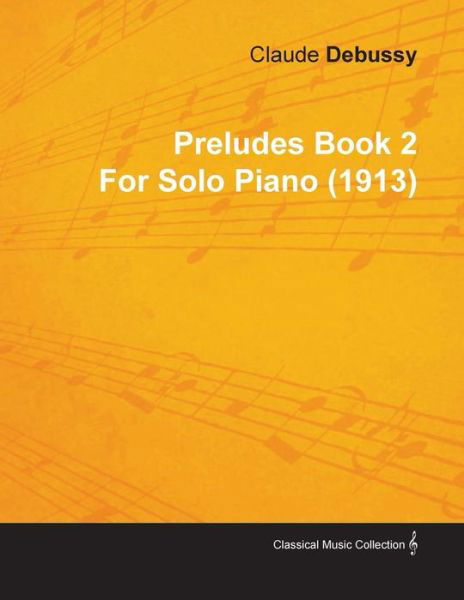 Cover for Claude Debussy · Preludes Book 2 by Claude Debussy for Solo Piano (1913) (Paperback Bog) (2010)