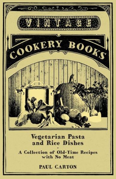 Cover for Paul Carton · Vegetarian Pasta and Rice Dishes - a Collection of Old-time Recipes with No Meat (Paperback Book) (2011)