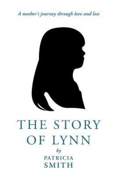 Cover for Patricia Smith · The Story of Lynn: A Mother's Journey Through Love and Loss (Hardcover bog) (2012)
