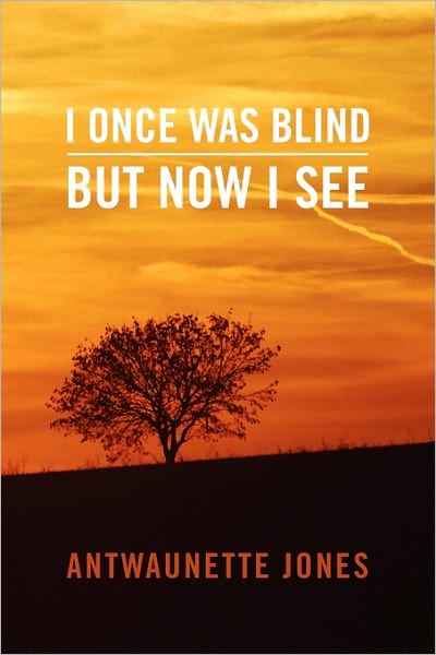 Cover for Antwaunette Jones · I Once Was Blind but Now I See (Paperback Book) (2010)