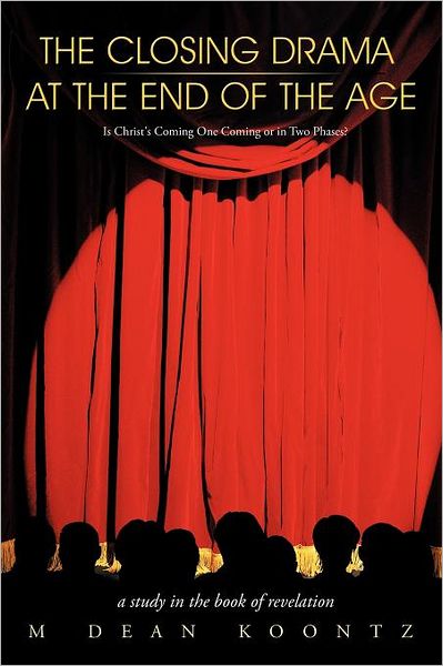 Cover for M Dean Koontz · The Closing Drama at the End of the Age: is Christ's Coming One Coming or in Two Phases? (Paperback Book) (2011)